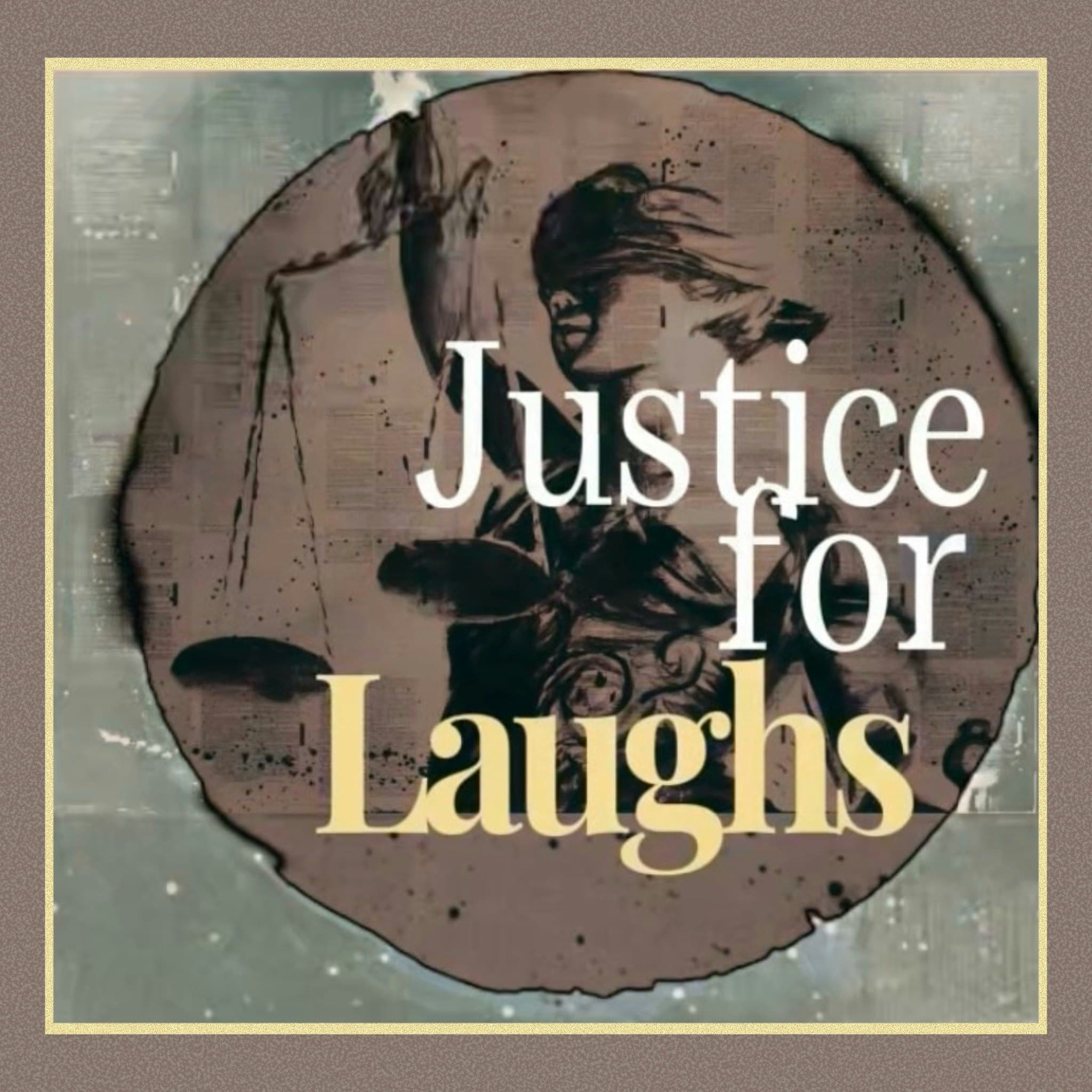 JUSTICE FOR LAUGHS