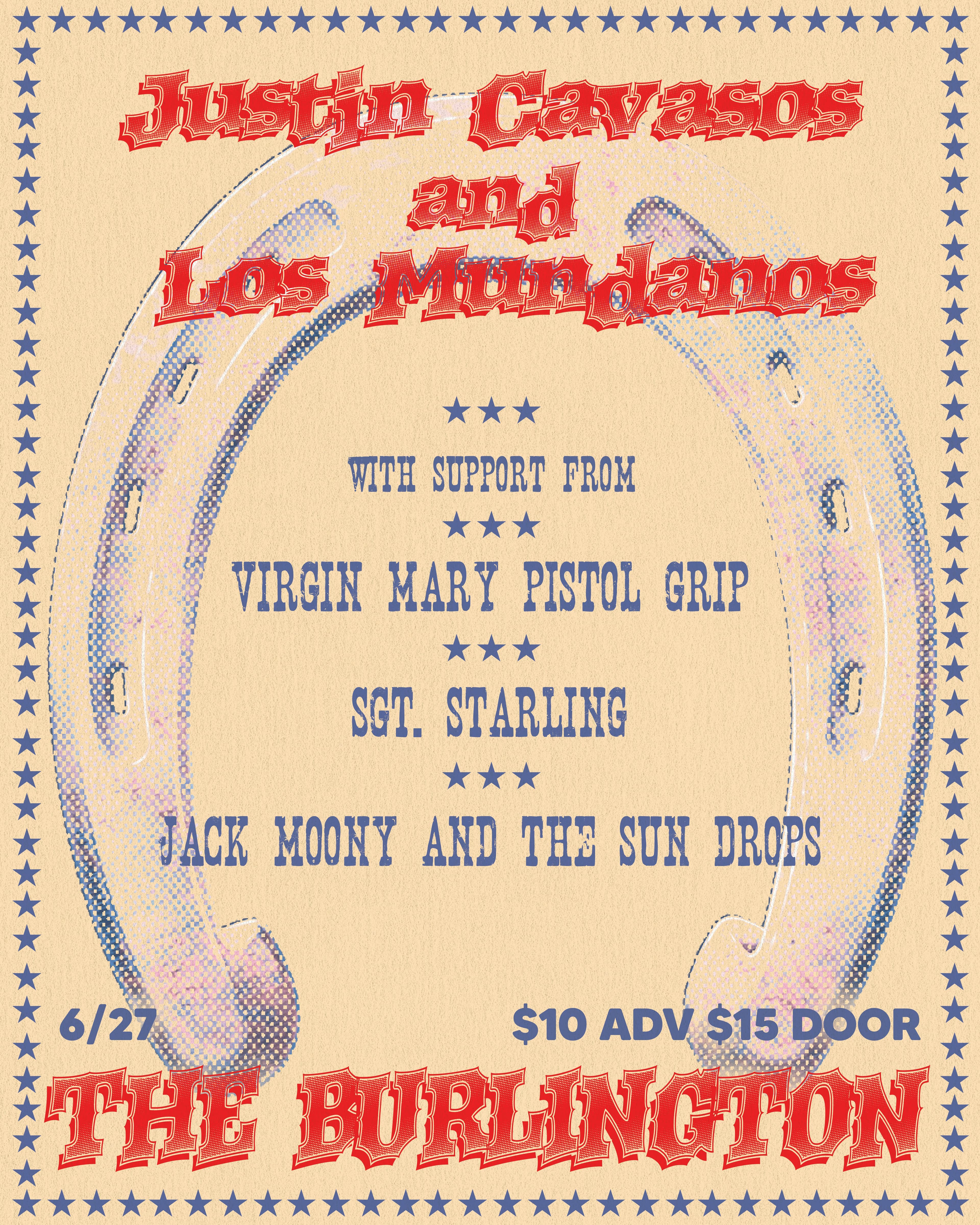 Justin Cavazos and Los Mundanos // Virgin Mary Pistol Grip // Sgt. Starling // Jack Moony and the Sundrops