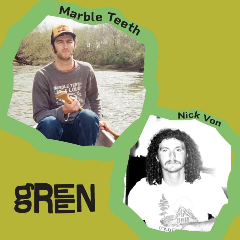 GREEN: Marble Teeth + Nick Von